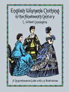 English Women's Clothing in the Nineteenth Century: A Comprehensive Guide with 1,117 Illustrations (Dover Fashion and Costumes)