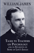 Talks to Teachers on Psychology and to Students on Some of Life's Ideals (Dover Books on Biology, Psychology, and Medicine)