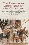 The Damascus Chronicle of the Crusades: Extracted and Translated from the Chronicle of Ibn Al-Qalanisi
