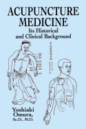Acupuncture Medicine: Its Historical and Clinical  Background