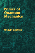Primer of Quantum Mechanics (Dover Books on Physics)