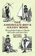 The American Boy's Handy Book: Turn-of-the-Century Classic of Crafts and Activities (Dover Children's Activity Books)