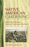 Native American Gardening: Buffalobird-Woman's Guide to Traditional Methods