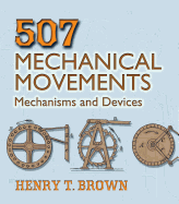 507 Mechanical Movements: Mechanisms and Devices (Dover Science Books)