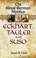 The Great German Mystics: Eckhart, Tauler and Suso (Dover Books on Western Philosophy)