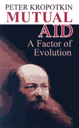 Mutual Aid: A Factor of Evolution (Dover Books on History, Political and Social Science)