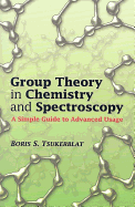 Group Theory in Chemistry and Spectroscopy: A Simple Guide to Advanced Usage (Dover Books on Chemistry)