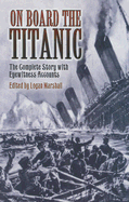On Board the Titanic: The Complete Story with Eye
