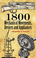 1800 Mechanical Movements: Devices and Appliances