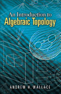 An Introduction to Algebraic Topology (Dover Books on Mathematics)