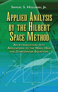 Applied Analysis by the Hilbert Space Method: An Introduction with Applications to the Wave, Heat, and Schr├â┬╢dinger Equations (Dover Books on Mathematics)