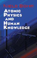 Atomic Physics and Human Knowledge (Dover Books on Physics)