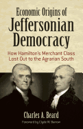 Economic Origins of Jeffersonian Democracy: How Hamilton's Merchant Class Lost Out to the Agrarian South