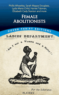Female Abolitionists: Phillis Wheatley, Sarah Mapps Douglass, Lydia Maria Child, Harriet Tubman, Elizabeth Candy Stanton and more (Dover Thrift Editions: American History)