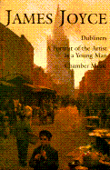 James Joyce: Dubliners, a Portrait of the Artist As a Young Man, Chamber Music