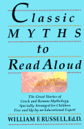 'Classic Myths to Read Aloud: The Great Stories of Greek and Roman Mythology, Specially Arranged for Children Five and Up by an Educational Expert'