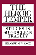 The Heroic Temper: Studies in Sophoclean Tragedy (Volume 35) (Sather Classical Lectures)