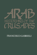 Arab Historians of the Crusades (Islamic World series)