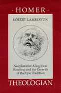Homer the Theologian: Neoplatonist Allegorical Reading and the Growth of the Epic Tradition (Volume 9) (Transformation of the Classical Heritage)