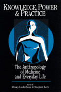 Knowledge, Power, and Practice: The Anthropology of Medicine and Everyday Life (Volume 36) (Comparative Studies of Health Systems and Medical Care)