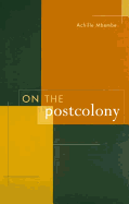 On the Postcolony (Studies on the History of Society and Culture) (Volume 41)