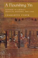 A Flourishing Yin: Gender in China's Medical History: 960├óΓé¼ΓÇ£1665 (Philip E.Lilienthal Books)