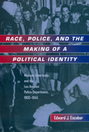 Race, Police, and the Making of a Political Identity: Mexican Americans and the Los Angeles Police Department, 1900-1945 (Volume 7) (Latinos in American Society and Culture)