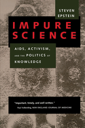 Impure Science: AIDS, Activism, and the Politics of Knowledge (Volume 7) (Medicine and Society)