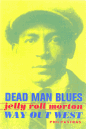 Dead Man Blues: Jelly Roll Morton Way Out West