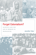 Forget Colonialism?: Sacrifice and the Art of Memory in Madagascar (Ethnographic Studies in Subjectivity)