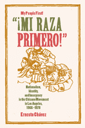'├é┬íMi Raza Primero!' (My People First!): Nationalism, Identity, and Insurgency in the Chicano Movement in Los Angeles, 1966-1978