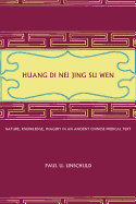 Huang Di Nei Jing Su Wen: Nature, Knowledge, Imagery in an Ancient Chinese Medical Text