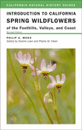 Introduction to California Spring Wildflowers of the Foothills, Valleys, and Coast (Volume 75) (California Natural History Guides)