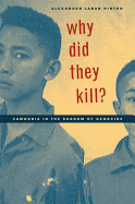 Why Did They Kill?: Cambodia in the Shadow of Genocide (Volume 11) (California Series in Public Anthropology)