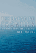 The Unending Frontier: An Environmental History of the Early Modern World (Volume 1) (California World History Library)