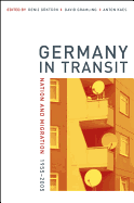 Germany in Transit: Nation and Migration, 1955-2005 (Volume 40) (Weimar and Now: German Cultural Criticism)