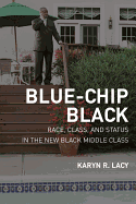 Blue-Chip Black: Race, Class, and Status in the New Black Middle Class