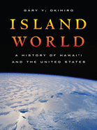 Island World: A History of Hawai'i and the United States (Volume 8)