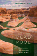 Dead Pool: Lake Powell, Global Warming, and the Future of Water in the West
