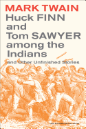 Huck Finn and Tom Sawyer among the Indians: And Other Unfinished Stories (Volume 7) (Mark Twain Library)