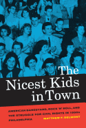 The Nicest Kids in Town: American Bandstand, Rock 'n' Roll, and the Struggle for Civil Rights in 1950s Philadelphia (Volume 32)