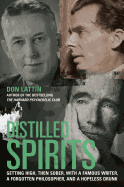 'Distilled Spirits: Getting High, Then Sober, with a Famous Writer, a Forgotten Philosopher, and a Hopeless Drunk'