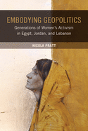 Embodying Geopolitics: Generations of Women├óΓé¼Γäós Activism in Egypt, Jordan, and Lebanon