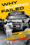 Why Busing Failed: Race, Media, and the National Resistance to School Desegregation (Volume 42) (American Crossroads)