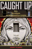 'Caught Up, Volume 2: Girls, Surveillance, and Wraparound Incarceration'