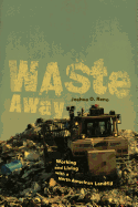 Waste Away: Working and Living with a North American Landfill