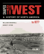 'Shaped by the West, Volume 1: A History of North America to 1877'