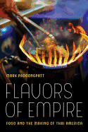 Flavors of Empire: Food and the Making of Thai America (Volume 45) (American Crossroads)