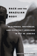 Race and the Brazilian Body: Blackness, Whiteness, and Everyday Language in Rio de Janeiro