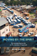Moving by the Spirit: Pentecostal Social Life on the Zambian Copperbelt (Volume 22) (The Anthropology of Christianity)